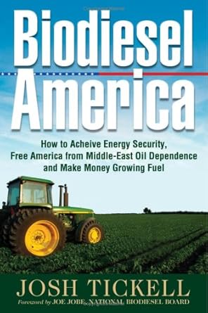biodiesel america how to achieve energy security free america from middle east oil dependence and make money