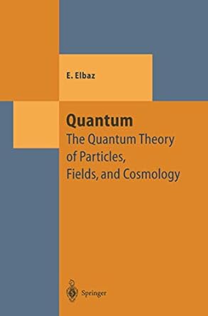 quantum the quantum theory of particles fields and cosmology 1st edition edgard elbaz 3642643272,