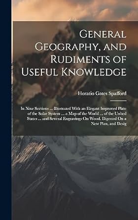 general geography and rudiments of useful knowledge in nine sections illustrated with an elegant improved