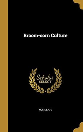 broom corn culture 1st edition a g mccall 1361470461, 978-1361470466