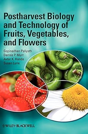 postharvest biology and technology of fruits vegetables and flowers 1st edition gopinadhan paliyath ,dennis p