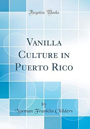 vanilla culture in puerto rico 1st edition norman franklin childers 1391425456, 978-1391425450