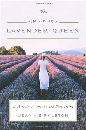 the unlikely lavender queen a memoir of unexpected blossoming 1st edition jeannie ralston 0767927958,