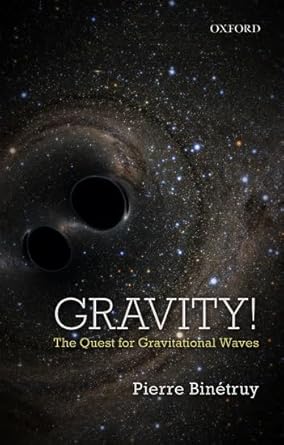 gravity the quest for gravitational waves 1st edition pierre binetruy 019879651x, 978-0198796510