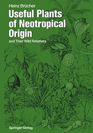 useful plants of neotropical origin and their wild relatives 1st edition heinz brucher 3642733158,