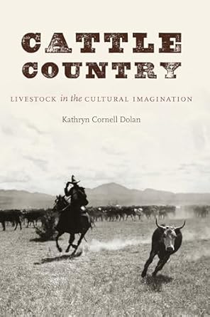 cattle country livestock in the cultural imagination 1st edition kathryn cornell dolan 1496218647,