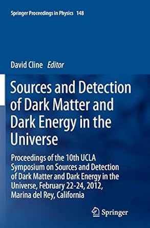 sources and detection of dark matter and dark energy in the universe proceedings of the 10th ucla symposium