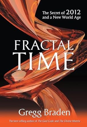 fractal time the secret of 2012 and a new world age 1st edition braden gregg 1401920659, 978-1401920654