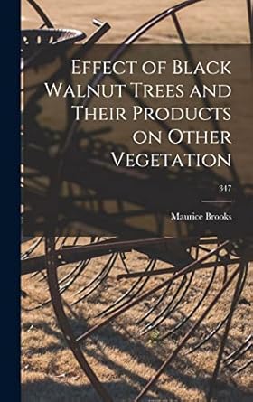 effect of black walnut trees and their products on other vegetation 347 1st edition maurice 1900 brooks