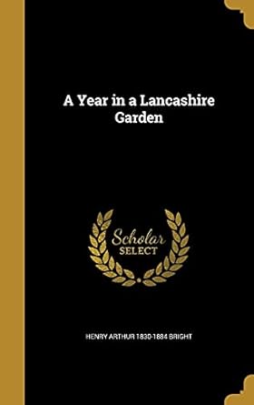 a year in a lancashire garden 1st edition henry arthur 1830 1884 bright 1371172382, 978-1371172381