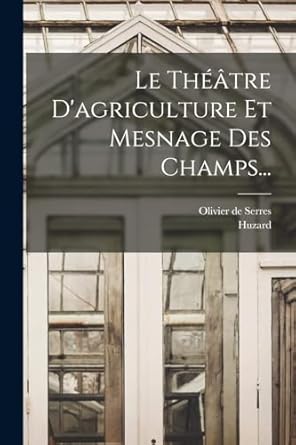 le theatre dagriculture et mesnage des champs 1st edition olivier de serres ,huzard 101556562x, 978-1015565623