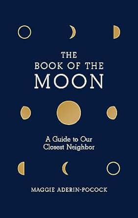 the book of the moon a guide to our closest neighbor 1st edition maggie aderin pocock 1419738496,