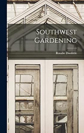 southwest gardening 1st edition rosalie 1904 doolittle 1013849647, 978-1013849640