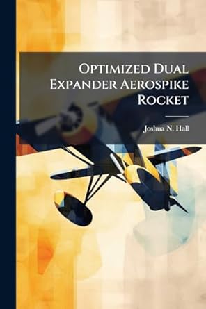 optimized dual expander aerospike rocket 1st edition joshua n hall 1025129369, 978-1025129365