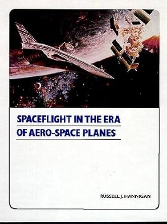 spaceflight in the era of aero space planes 1st edition russell j hannigan 0894640461, 978-0894640469