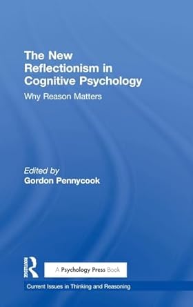 the new reflectionism in cognitive psychology why reason matters 1st edition gordon pennycook 1138208086,