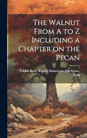 the walnut from a to z including a chapter on the pecan 1st edition tribble nursery co elk tribble bros