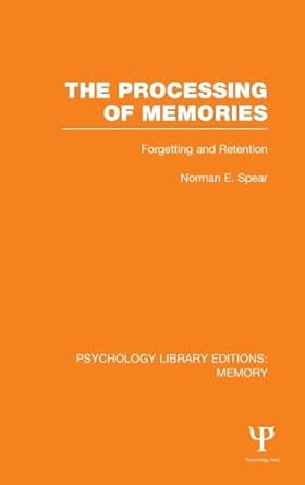 the processing of memories forgetting and retention 1st edition norman e spear 1848723830, 978-1848723832