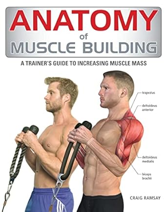 anatomy of muscle building a trainers guide to increasing muscle mass 1st edition craig ramsay 1554078164,