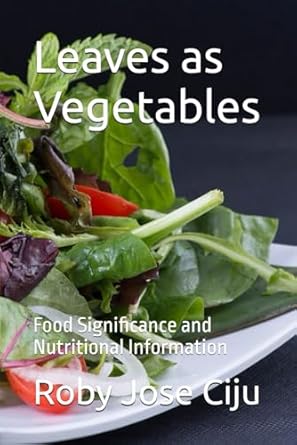leaves as vegetables food significance and nutritional information 1st edition roby jose ciju 1076584969,