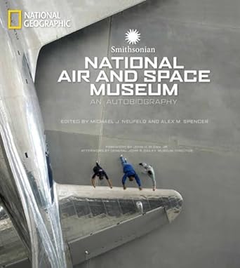 smithsonian national air and space museum an autobiography 1st edition michael j neufeld ,alex m spencer
