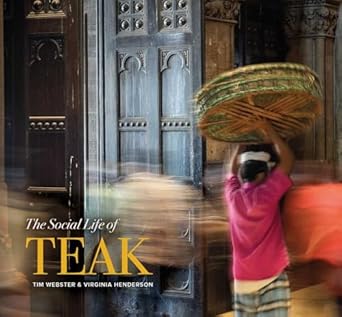 the social life of teak 1st edition tim webster ,virginia henderson 6164510821, 978-6164510821