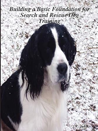 building a basic foundation for search and rescue dog training 1st edition j c c judah 1430328053,