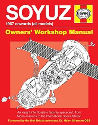 soyuz owners workshop manual 1967 onwards an insight into russias flagship spacecraft from moon missions to