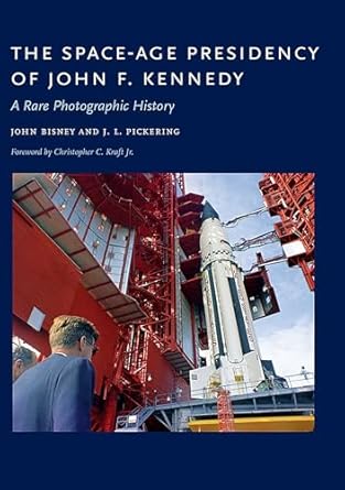 the space age presidency of john f kennedy a rare photographic history 1st edition john bisney ,j l pickering