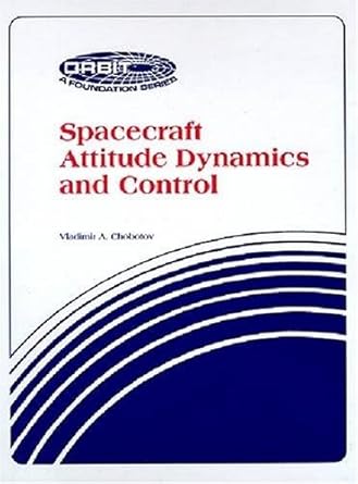 spacecraft attitude dynamics and control 1st edition vladimir a chobotov 0894640690, 978-0894640698