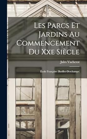 les parcs et jardins au commencement du xxe siecle ecole francaise 1st edition jules vacherot 1016332335,
