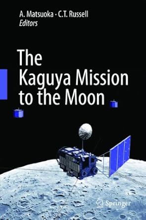 the kaguya mission to the moon 1st edition a matsuoka ,c t russell 1441981217, 978-1441981219