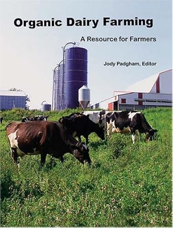 organic dairy farming a resource for farmers 1st edition jody padgham 0963798235, 978-0963798237