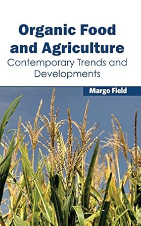 organic food and agriculture contemporary trends and developments 1st edition margo field 1632394952,