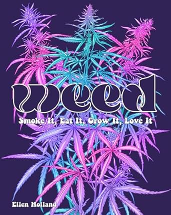 weed smoke it eat it grow it love it 1st edition ellen holland 0760388385, 978-0760388389