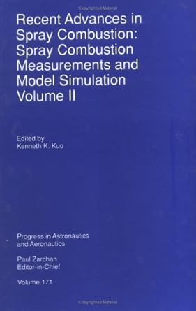 recent advances in spray combustion spray combustion measurements and model simulation 1st edition k kuo