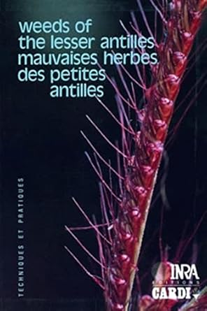 mauvaises herbes des petites antilles/weeds of the lesser antilles ouvrage francais/anglais 1st edition