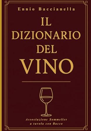 il dizionario del vino il linguaggio del vino spiegato in piu di 2000 termini per comprenderlo raccontarlo e
