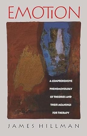 emotion a comprehensive phenomenology of theories and their meanings for therapy 1st edition james hillman