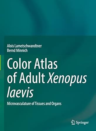 color atlas of adult xenopus laevis microvasculature of tissues and organs 1st edition alois lametschwandtner