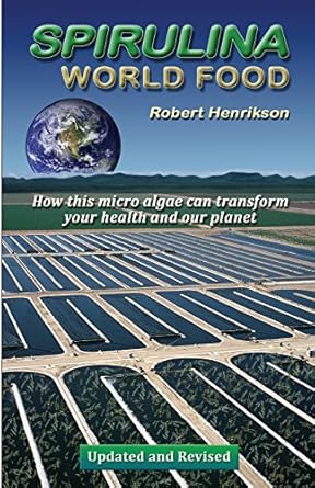 spirulina world food how this micro algae can transform your health and our planet 1st edition robert