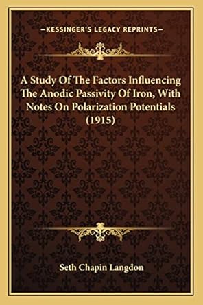 a study of the factors influencing the anodic passivity of iron with notes on polarization potentials 1st