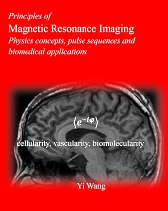 principles of magnetic resonance imaging physics concepts pulse sequences and biomedical applications 1st