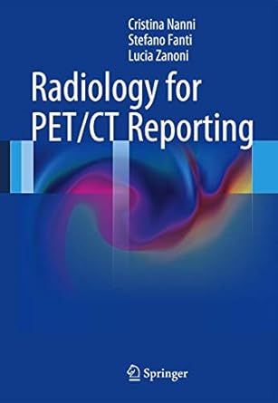radiology for pet/ct reporting 1st edition cristina nanni ,stefano fanti ,lucia zanoni 3642402933,