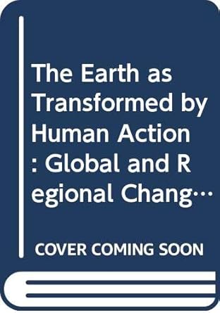 the earth as transformed by human action global and regional changes in the biosphere over the past 300 years