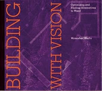building with vision optimizing and finding alternatives to wood 1st edition daniel imhoff 0970950004,