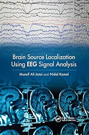 brain source localization using eeg signal analysis 1st edition munsif ali jatoi ,nidal kamel 0367884976,