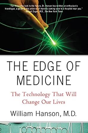 the edge of medicine the technology that will change our lives 1st edition dr william hanson m d 0230617530,