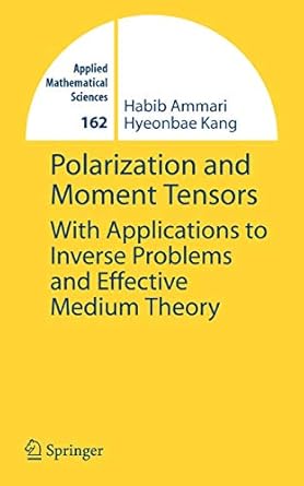 polarization and moment tensors with applications to inverse problems and effective medium theory 1st edition