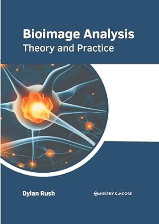 bioimage analysis theory and practice 1st edition dylan rush 1639878939, 978-1639878932